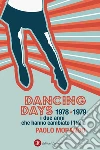 Dancing days. 1978-1979. I due anni che hanno cambiato l'Italia. E-book. Formato EPUB ebook di Paolo Morando
