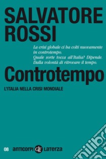 Controtempo: L'Italia nella crisi mondiale. E-book. Formato EPUB ebook di Salvatore Rossi