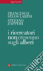 I ricercatori non crescono sugli alberi. E-book. Formato EPUB ebook