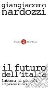 Il futuro dell'Italia: Lettera ai piccoli imprenditori. E-book. Formato EPUB ebook di Giangiacomo Nardozzi