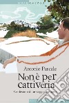 Non è per cattiveria: Confessioni di un viaggiatore pigro. E-book. Formato EPUB ebook di Antonio Pascale