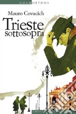 Trieste sottosopra: Quindici passeggiate nella città del vento. E-book. Formato EPUB ebook