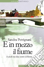 E in mezzo il fiume: A piedi nei due centri di Roma. E-book. Formato EPUB ebook