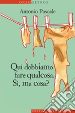 Qui dobbiamo fare qualcosa: Sì, ma cosa?. E-book. Formato EPUB ebook