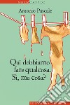 Qui dobbiamo fare qualcosa: Sì, ma cosa?. E-book. Formato EPUB ebook