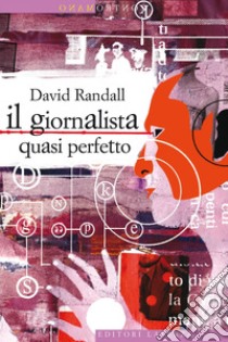 Il giornalista quasi perfetto. E-book. Formato EPUB ebook di Bruna Tortorella