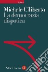 La democrazia dispotica. E-book. Formato EPUB ebook di Michele Ciliberto