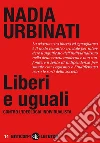 Liberi e uguali. Contro l'ideologia individualista. E-book. Formato EPUB ebook di Nadia Urbinati
