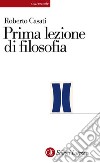 Prima lezione di filosofia. E-book. Formato EPUB ebook di Roberto Casati