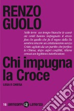 Chi impugna la Croce: Lega e Chiesa. E-book. Formato EPUB ebook