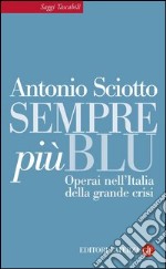 Sempre più blu: Operai nell'Italia della grande crisi. E-book. Formato EPUB