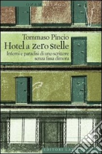 Hotel a zero stelle: Inferni e paradisi di uno scrittore senza fissa dimora. E-book. Formato EPUB ebook di Tommaso Pincio