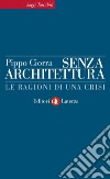 Senza architettura: Le ragioni di una crisi. E-book. Formato EPUB ebook