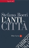 L'Anticittà. E-book. Formato EPUB ebook di Stefano Boeri