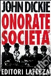 Onorate società. L'ascesa della mafia, della camorra e della 'ndrangheta. E-book. Formato EPUB ebook di John Dickie