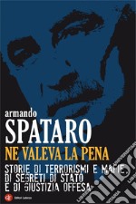 Ne valeva la pena: Storie di terrorismi e mafie, di segreti di Stato e di giustizia offesa. E-book. Formato EPUB