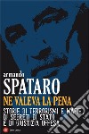 Ne valeva la pena: Storie di terrorismi e mafie, di segreti di Stato e di giustizia offesa. E-book. Formato EPUB ebook di Armando Spataro