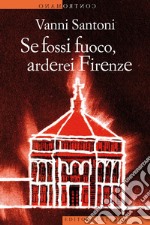 Se fossi fuoco, arderei Firenze. E-book. Formato EPUB ebook