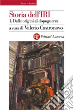 Storia dell'IRI. 1. Dalle origini al dopoguerra: 1933-1948. E-book. Formato EPUB