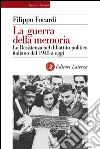La guerra della memoria. La Resistenza nel dibattito politico italiano dal 1945 a oggi. E-book. Formato EPUB ebook di Filippo Focardi
