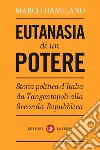 Eutanasia di un potere: Storia politica d'Italia da Tangentopoli alla Seconda Repubblica. E-book. Formato EPUB ebook di Marco Damilano