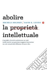 Abolire la proprietà intellettuale. E-book. Formato EPUB ebook