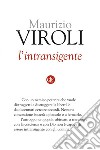 L'intransigente. E-book. Formato EPUB ebook di Maurizio Viroli