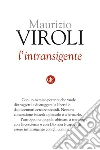 L' intransigente. E-book. Formato EPUB ebook di Maurizio Viroli
