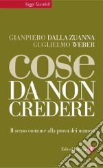 Cose da non credere: Il senso comune alla prova dei numeri. E-book. Formato EPUB ebook