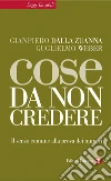 Cose da non credere: Il senso comune alla prova dei numeri. E-book. Formato EPUB ebook di Gianpiero Dalla Zuanna