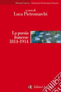 La poesia francese 1814-1914. E-book. Formato EPUB ebook di Luca Pietromarchi