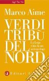 Verdi tribù del Nord: La Lega vista da un antropologo. E-book. Formato EPUB ebook