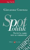 SpotPolitik: Perché la «casta» non sa comunicare. E-book. Formato EPUB ebook