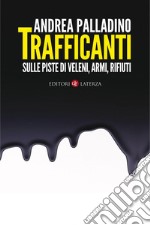 Trafficanti: Sulle piste di veleni, armi, rifiuti. E-book. Formato EPUB ebook