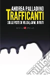 Trafficanti: Sulle piste di veleni, armi, rifiuti. E-book. Formato EPUB ebook di Andrea Palladino
