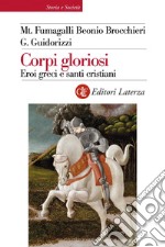 Corpi gloriosi: Eroi greci e santi cristiani. E-book. Formato EPUB ebook