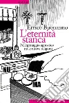 L' eternità stanca. Pellegrinaggio agnostico tra le nuove religioni. E-book. Formato EPUB ebook di Errico Buonanno
