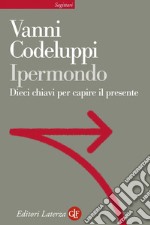 Ipermondo: Dieci chiavi per capire il presente. E-book. Formato EPUB ebook