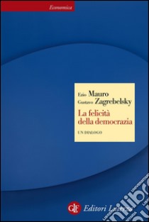 La felicità della democrazia: Un dialogo. E-book. Formato EPUB ebook di Gustavo Zagrebelsky