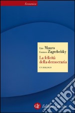 La felicità della democrazia: Un dialogo. E-book. Formato EPUB ebook