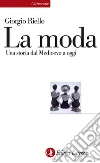 La moda: Una storia dal Medioevo a oggi. E-book. Formato EPUB ebook