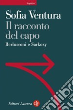 Il racconto del capo: Berlusconi e Sarkozy. E-book. Formato EPUB ebook