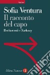 Il racconto del capo: Berlusconi e Sarkozy. E-book. Formato EPUB ebook