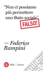 Non ci possiamo più permettere uno Stato sociale Falso!. E-book. Formato EPUB ebook