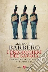I prigionieri dei Savoia. La vera storia della congiura di Fenestrelle. E-book. Formato EPUB ebook