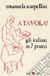 A tavola! Gli italiani in 7 pranzi. E-book. Formato EPUB ebook