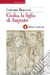 Giulia, la figlia di Augusto. E-book. Formato EPUB ebook di Lorenzo Braccesi