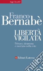 Libertà vigilata: Privacy, sicurezza e mercato nella rete. E-book. Formato EPUB ebook