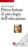Prima lezione di psicologia dell'educazione. E-book. Formato EPUB ebook di Felice Carugati