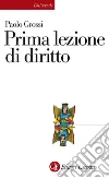 Prima lezione di diritto. E-book. Formato EPUB ebook di Paolo Grossi